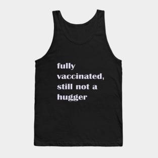 Fully Vaccinated Still Not a Hugger Tank Top